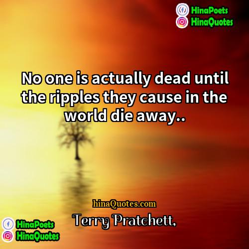 Terry Pratchett Quotes | No one is actually dead until the